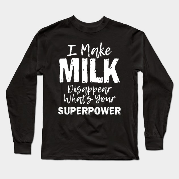 I Make Milk Disappear Whats Your Superpower, Breastfeeding Mom Milk Outfit Long Sleeve T-Shirt by printalpha-art